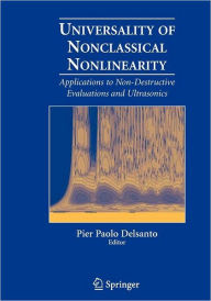 Title: Universality of Nonclassical Nonlinearity: Applications to Non-Destructive Evaluations and Ultrasonics / Edition 1, Author: Pier Paolo Delsanto