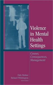 Title: Violence in Mental Health Settings: Causes, Consequences, Management / Edition 1, Author: Dirk Richter