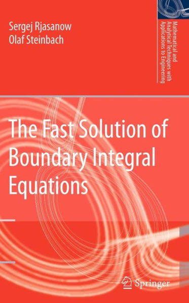 The Fast Solution of Boundary Integral Equations / Edition 1