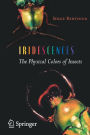 Iridescences: The Physical Colors of Insects / Edition 1