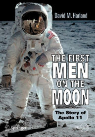 Title: The First Men on the Moon: The Story of Apollo 11 / Edition 1, Author: David M. Harland