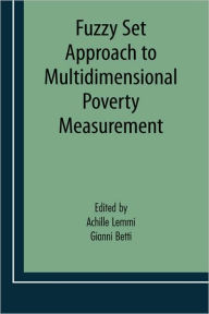 Title: Fuzzy Set Approach to Multidimensional Poverty Measurement / Edition 1, Author: Achille A. Lemmi