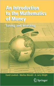 Title: An Introduction to the Mathematics of Money: Saving and Investing / Edition 1, Author: David Lovelock