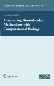 Title: Discovering Biomolecular Mechanisms with Computational Biology, Author: Frank Eisenhaber