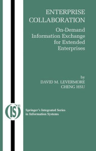 Title: Enterprise Collaboration: On-Demand Information Exchange for Extended Enterprises / Edition 1, Author: David M. Levermore