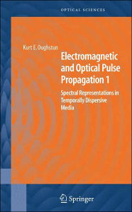 Title: Electromagnetic and Optical Pulse Propagation 1: Spectral Representations in Temporally Dispersive Media / Edition 1, Author: Kurt E. Oughstun