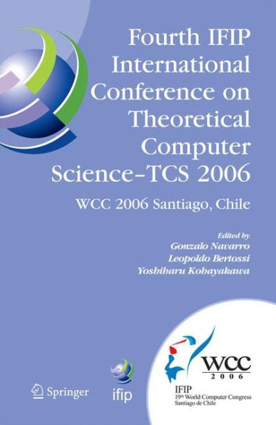 Fourth IFIP International Conference on Theoretical Computer Science - TCS 2006: IFIP 19th World Computer Congress, TC-1, Foundations of Computer Science, August 23-24, 2006, Santiago, Chile / Edition 1