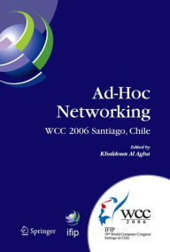 Title: Ad-Hoc Networking: IFIP 19th World Computer Congress, TC-6, IFIP Interactive Conference on Ad-Hoc Networking, August 20-25, 2006, Santiago, Chile / Edition 1, Author: Khaldoun Al Agha