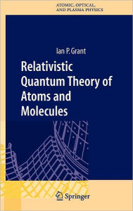 Title: Relativistic Quantum Theory of Atoms and Molecules: Theory and Computation / Edition 1, Author: Ian P Grant