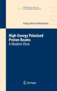 Title: High Energy Polarized Proton Beams: A Modern View / Edition 1, Author: Georg Heinz Hoffstaetter