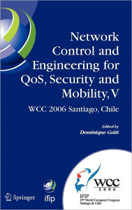 Title: Network Control and Engineering for QoS, Security and Mobility, V: IFIP 19th World Computer Congress,TC-6, 5th IFIP International Conference on Network Control and Engineering for QoS, Security, and Mobility, August 20-25, 2006, Santiago, Chile / Edition 1, Author: Dominique Gaiti