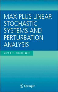 Title: Max-Plus Linear Stochastic Systems and Perturbation Analysis / Edition 1, Author: Bernd F. Heidergott