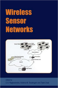 Title: Wireless Sensor Networks / Edition 1, Author: C.S. Raghavendra