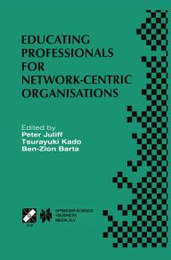 Title: Educating Professionals for Network-Centric Organisations: IFIP TC3 WG3.4 International Working Conference on Educating Professionals for Network-Centric Organisations August 23-28, 1998, Saitama, Japan, Author: Peter Juliff