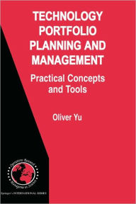 Title: Technology Portfolio Planning and Management: Practical Concepts and Tools / Edition 1, Author: Oliver Yu