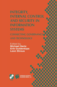 Title: Integrity, Internal Control and Security in Information Systems: Connecting Governance and Technology, Author: Michael Gertz