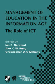 Title: Management of Education in the Information Age: The Role of ICT, Author: Ian D. Selwood