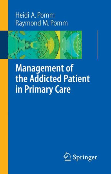 Management of the Addicted Patient in Primary Care / Edition 1