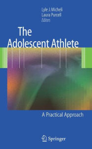 Title: The Adolescent Athlete: A Practical Approach / Edition 1, Author: Lyle J. Micheli