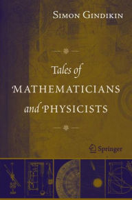 Title: Tales of Mathematicians and Physicists / Edition 2, Author: Simon Gindikin