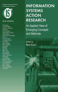 Title: Information Systems Action Research: An Applied View of Emerging Concepts and Methods, Author: Ned Kock