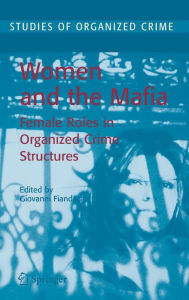 Title: Women and the Mafia: Female Roles in Organized Crime Structures / Edition 1, Author: Giovanni Fiandaca