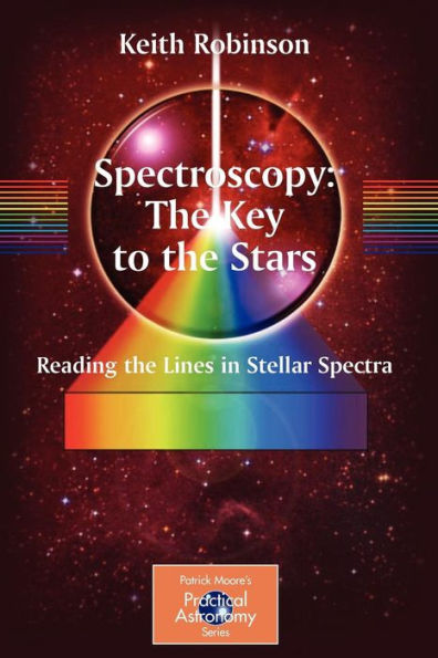 Spectroscopy: The Key to the Stars: Reading the Lines in Stellar Spectra / Edition 1