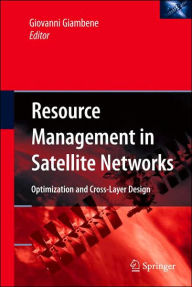 Title: Resource Management in Satellite Networks: Optimization and Cross-Layer Design / Edition 1, Author: Giovanni Giambene