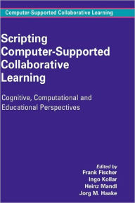Title: Scripting Computer-Supported Collaborative Learning: Cognitive, Computational and Educational Perspectives / Edition 1, Author: Frank Fischer