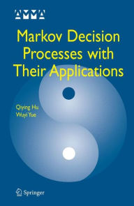 Title: Markov Decision Processes with Their Applications / Edition 1, Author: Qiying Hu