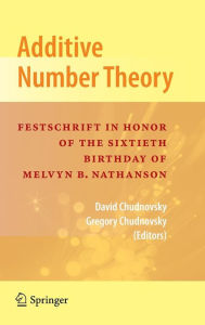 Title: Additive Number Theory: Festschrift In Honor of the Sixtieth Birthday of Melvyn B. Nathanson / Edition 1, Author: David Chudnovsky