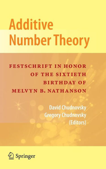 Additive Number Theory: Festschrift In Honor of the Sixtieth Birthday of Melvyn B. Nathanson / Edition 1