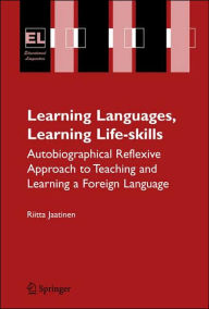 Title: Learning Languages, Learning Life Skills: Autobiographical reflexive approach to teaching and learning a foreign language, Author: Riitta Jaatinen