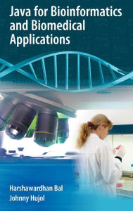 Title: Java for Bioinformatics and Biomedical Applications / Edition 1, Author: Harshawardhan Bal