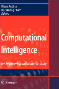 Title: Computational Intelligence: for Engineering and Manufacturing / Edition 1, Author: Diego Andina
