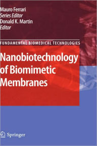 Title: Nanobiotechnology of Biomimetic Membranes / Edition 1, Author: Donald Martin