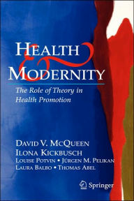 Title: Health and Modernity: The Role of Theory in Health Promotion / Edition 1, Author: David V. McQueen