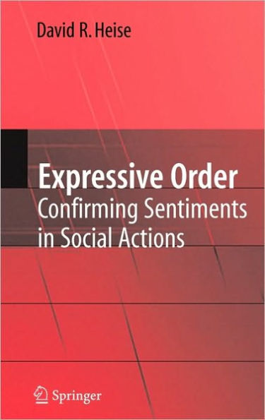 Expressive Order: Confirming Sentiments in Social Actions / Edition 1