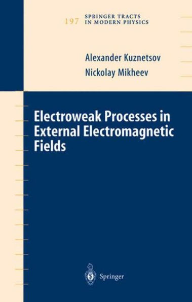 Electroweak Processes in External Electromagnetic Fields / Edition 1