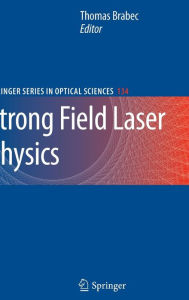 Title: Strong Field Laser Physics / Edition 1, Author: Thomas Brabec