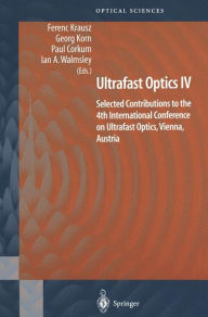 Title: Ultrafast Optics IV: Selected Contributions to the 4th International Conference on Ultrafast Optics, Vienna, Austria / Edition 1, Author: Ferenc Krausz