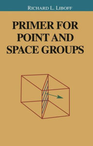 Title: Primer for Point and Space Groups / Edition 1, Author: Richard Liboff