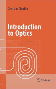 Title: Introduction to Optics / Edition 1, Author: Germain Chartier