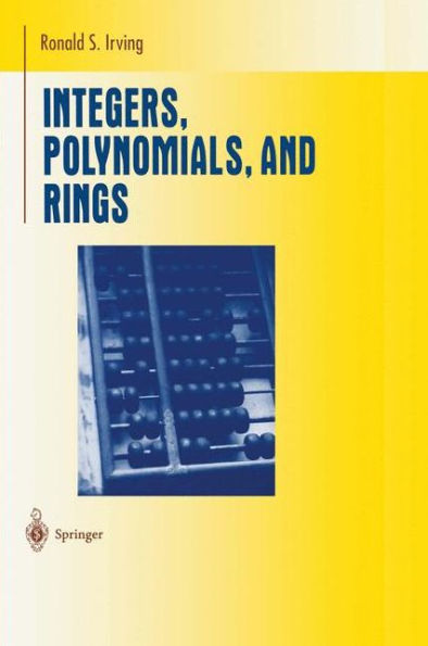 Integers, Polynomials, and Rings: A Course in Algebra / Edition 1