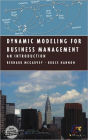Dynamic Modeling for Business Management: An Introduction / Edition 1