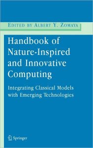 Title: Handbook of Nature-Inspired and Innovative Computing: Integrating Classical Models with Emerging Technologies / Edition 1, Author: Albert Y. Zomaya
