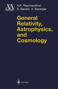 Title: General Relativity, Astrophysics, and Cosmology / Edition 1, Author: A.K. Raychaudhuri