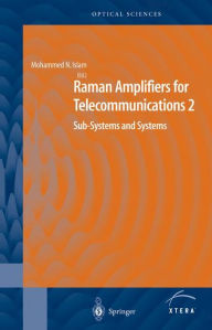 Title: Raman Amplifiers for Telecommunications 2: Sub-Systems and Systems / Edition 1, Author: Mohammad N. Islam