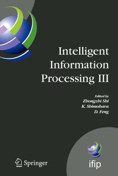 Intelligent Information Processing III: IFIP TC12 International Conference on Intelligent Information Processing (IIP 2006), September 20-23, Adelaide, Australia / Edition 1