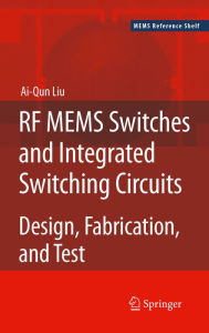 Title: RF MEMS Switches and Integrated Switching Circuits, Author: Ai-Qun Liu
